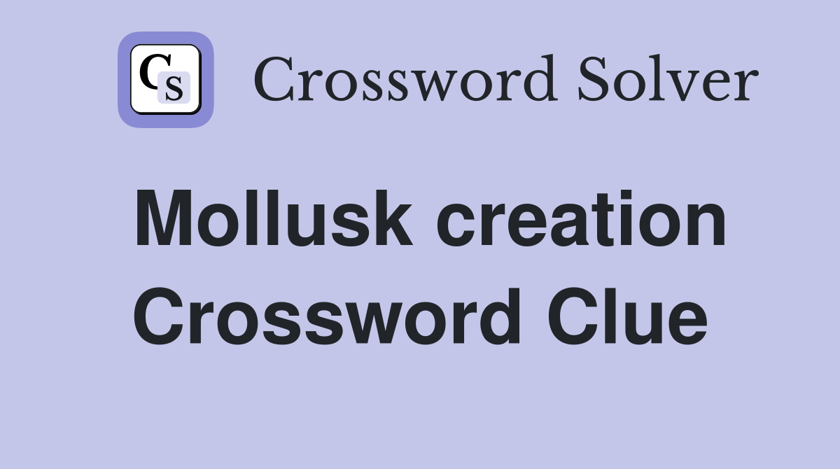 Mollusk creation Crossword Clue
