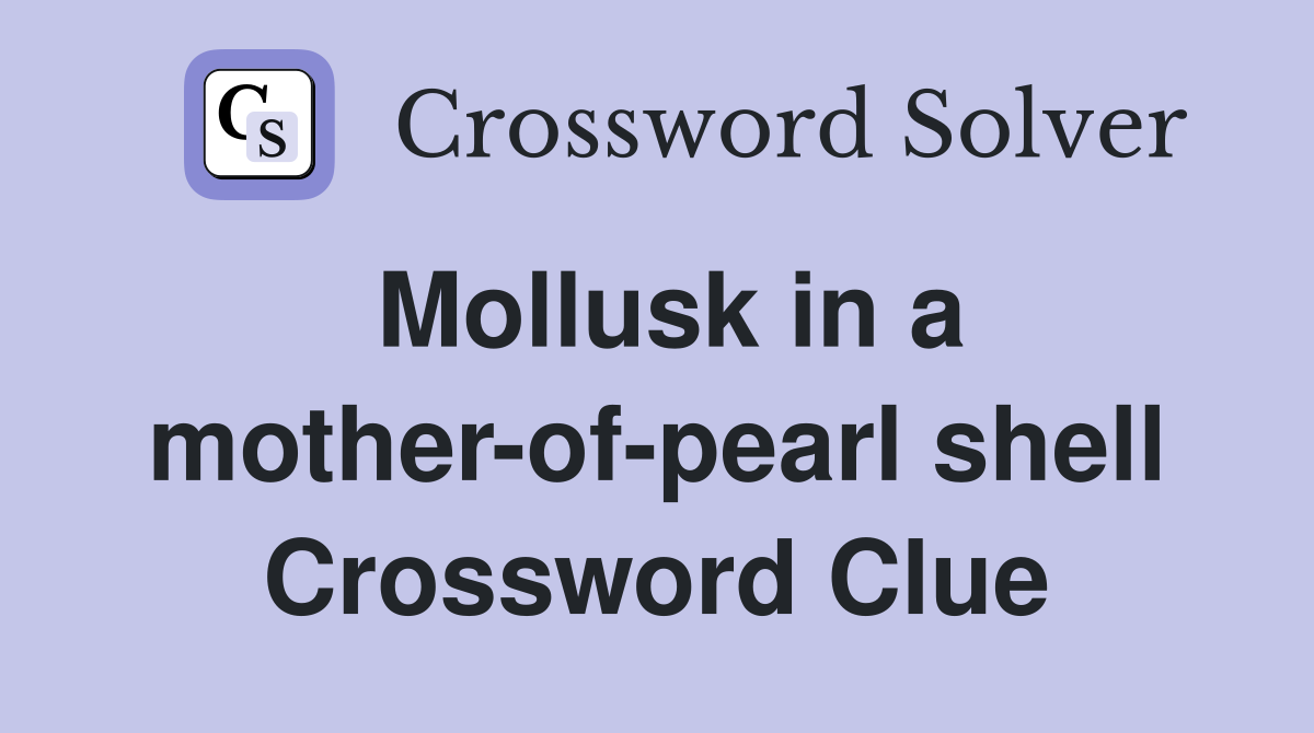 Mollusk in a mother-of-pearl shell Crossword Clue