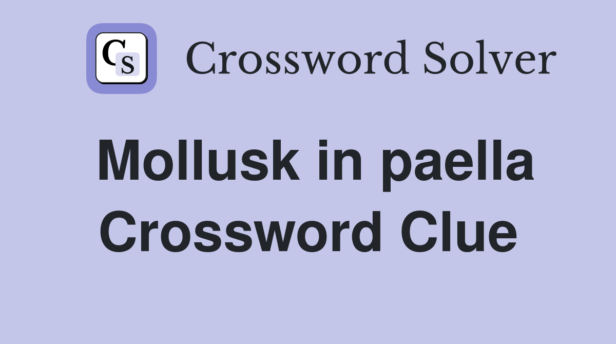 Mollusk in paella Crossword Clue