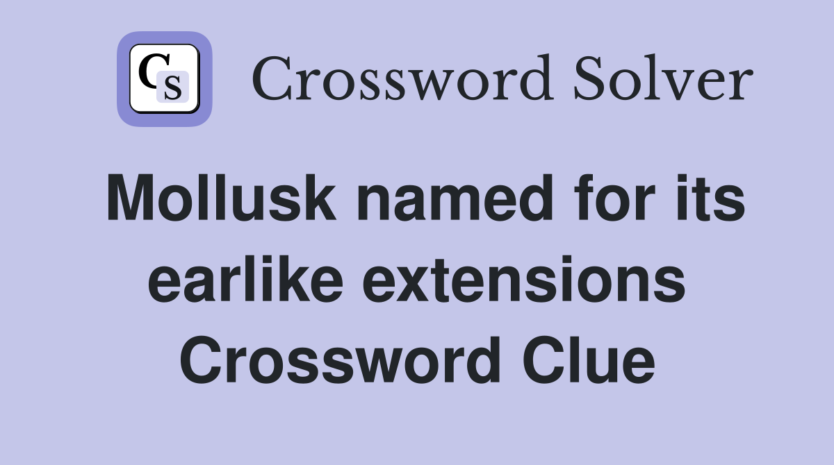 Mollusk named for its earlike extensions Crossword Clue