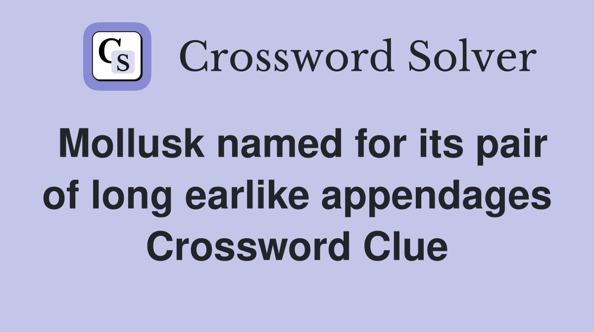 Mollusk named for its pair of long earlike appendages Crossword Clue