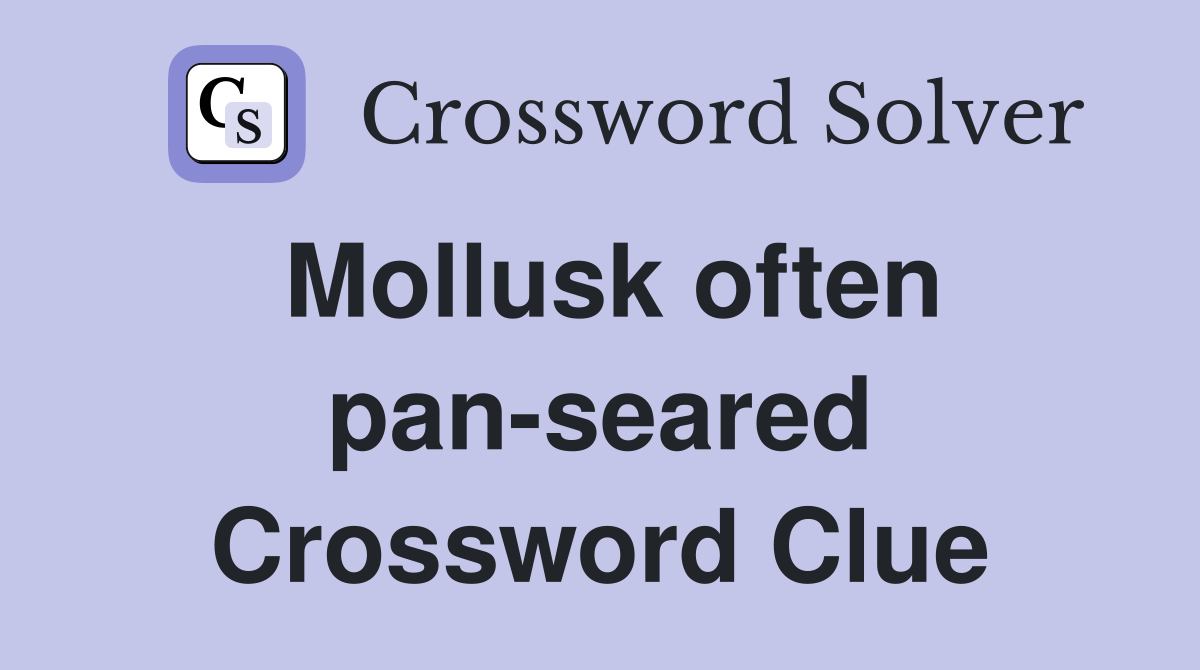 Mollusk often pan-seared Crossword Clue