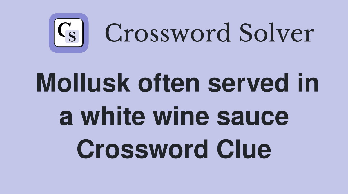 Mollusk often served in a white wine sauce Crossword Clue