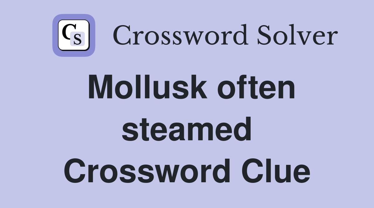 Mollusk often steamed Crossword Clue