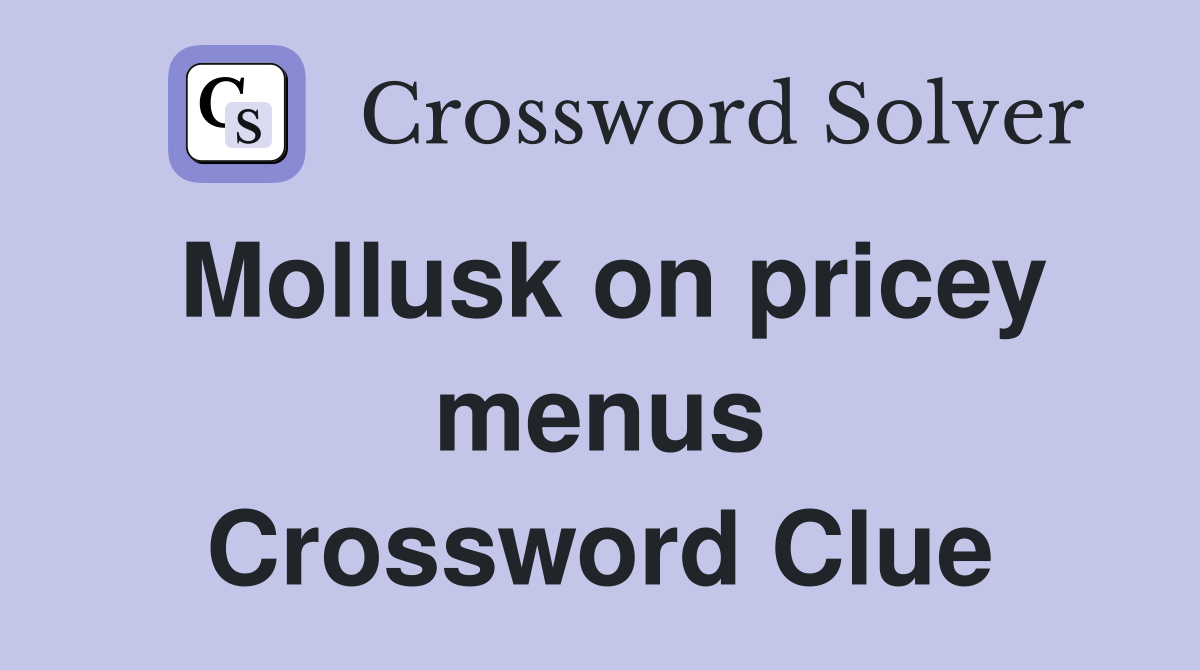 Mollusk on pricey menus Crossword Clue