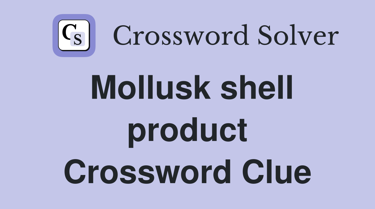 Mollusk shell product Crossword Clue