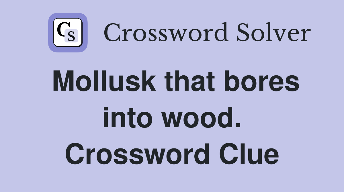 Mollusk that bores into wood. Crossword Clue