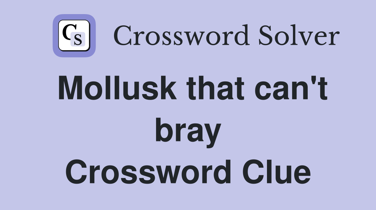 Mollusk that can't bray Crossword Clue