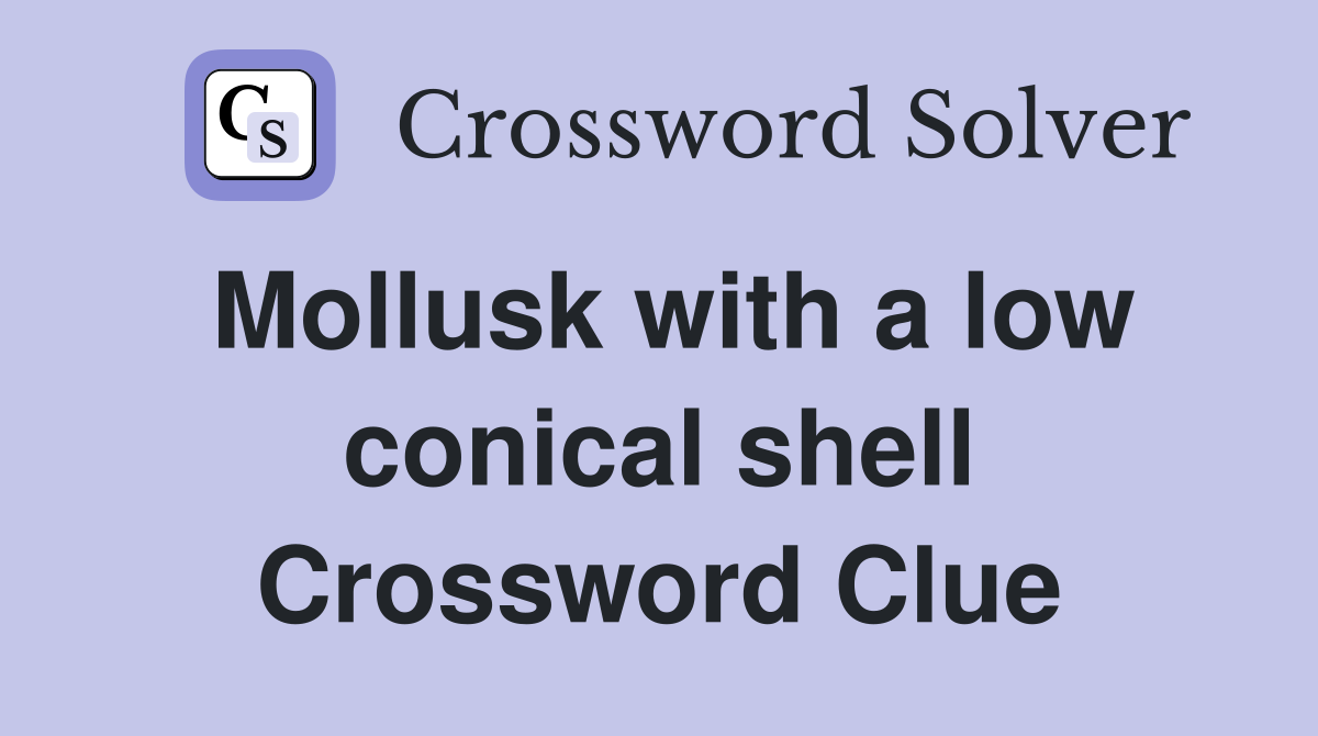 Mollusk with a low conical shell Crossword Clue