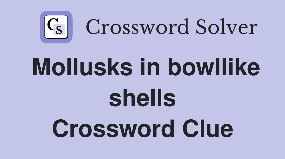 Mollusks in bowllike shells Crossword Clue