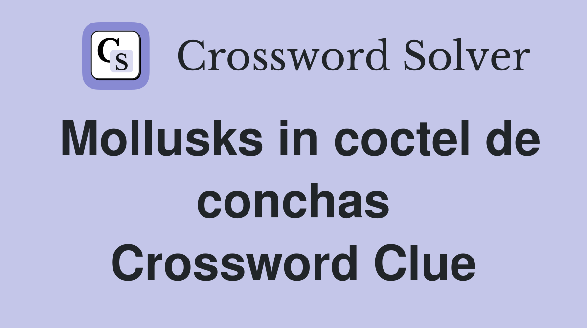 Mollusks in coctel de conchas Crossword Clue