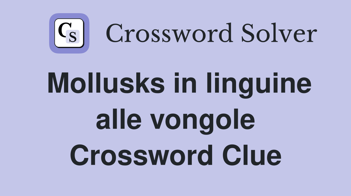 Mollusks in linguine alle vongole Crossword Clue