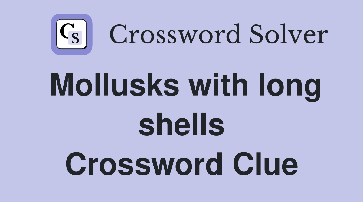 Mollusks with long shells Crossword Clue