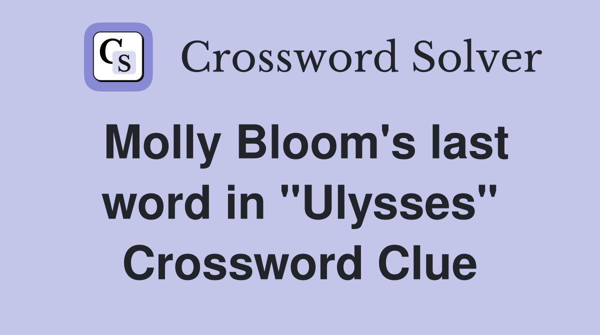 Molly Bloom's last word in "Ulysses" Crossword Clue