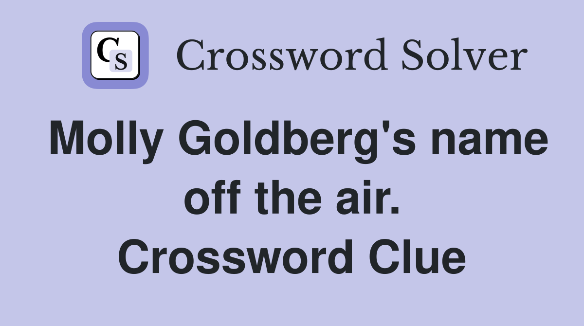 Molly Goldberg's name off the air. Crossword Clue