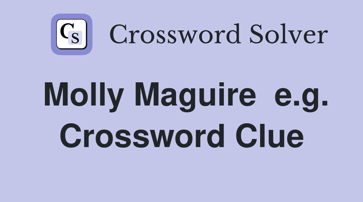 Molly Maguire  e.g. Crossword Clue