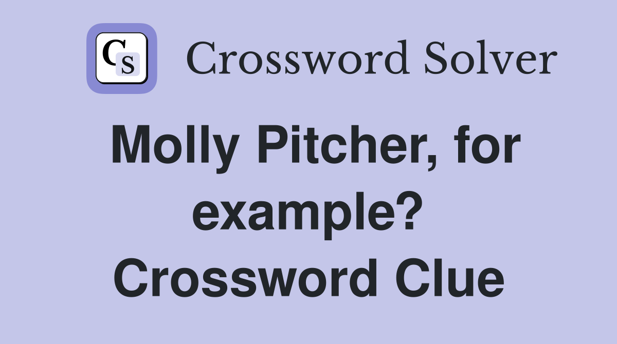 Molly Pitcher, for example? Crossword Clue