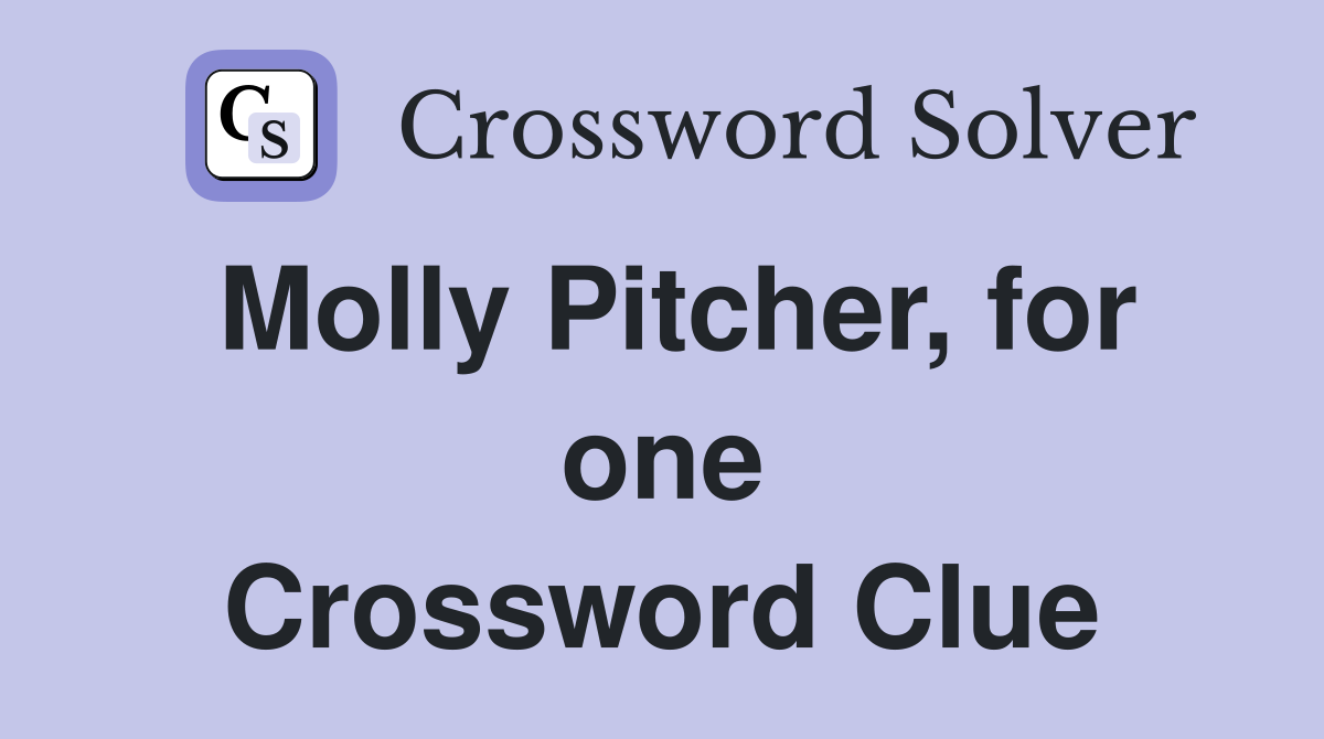 Molly Pitcher, for one Crossword Clue