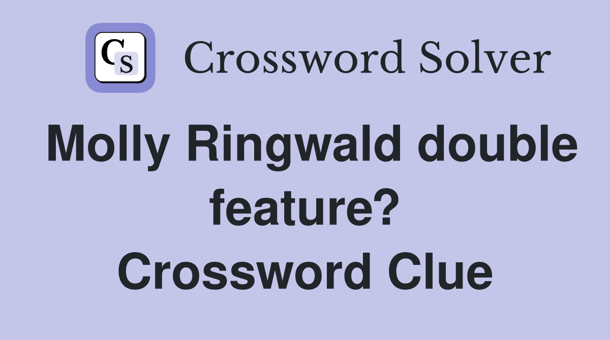 Molly Ringwald double feature? Crossword Clue