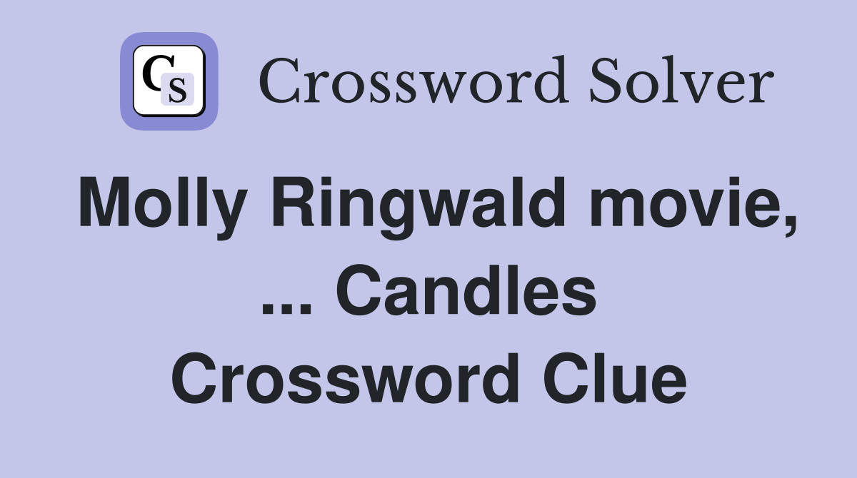 Molly Ringwald movie, ... Candles Crossword Clue