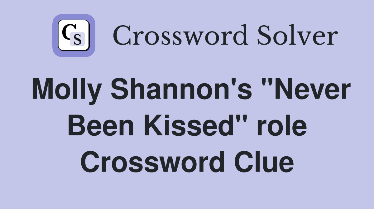 Molly Shannon's "Never Been Kissed" role Crossword Clue