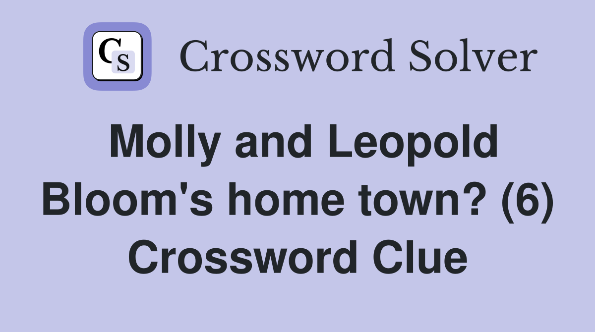 Molly and Leopold Bloom's home town? (6) Crossword Clue