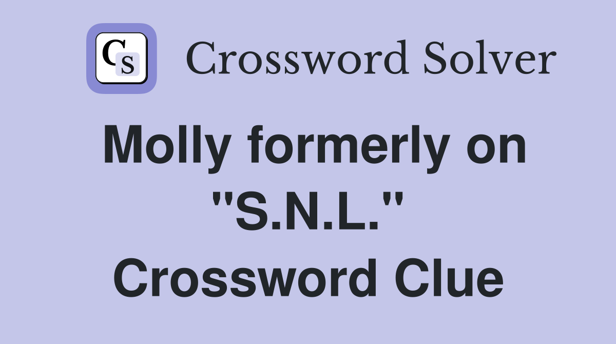 Molly formerly on "S.N.L." Crossword Clue