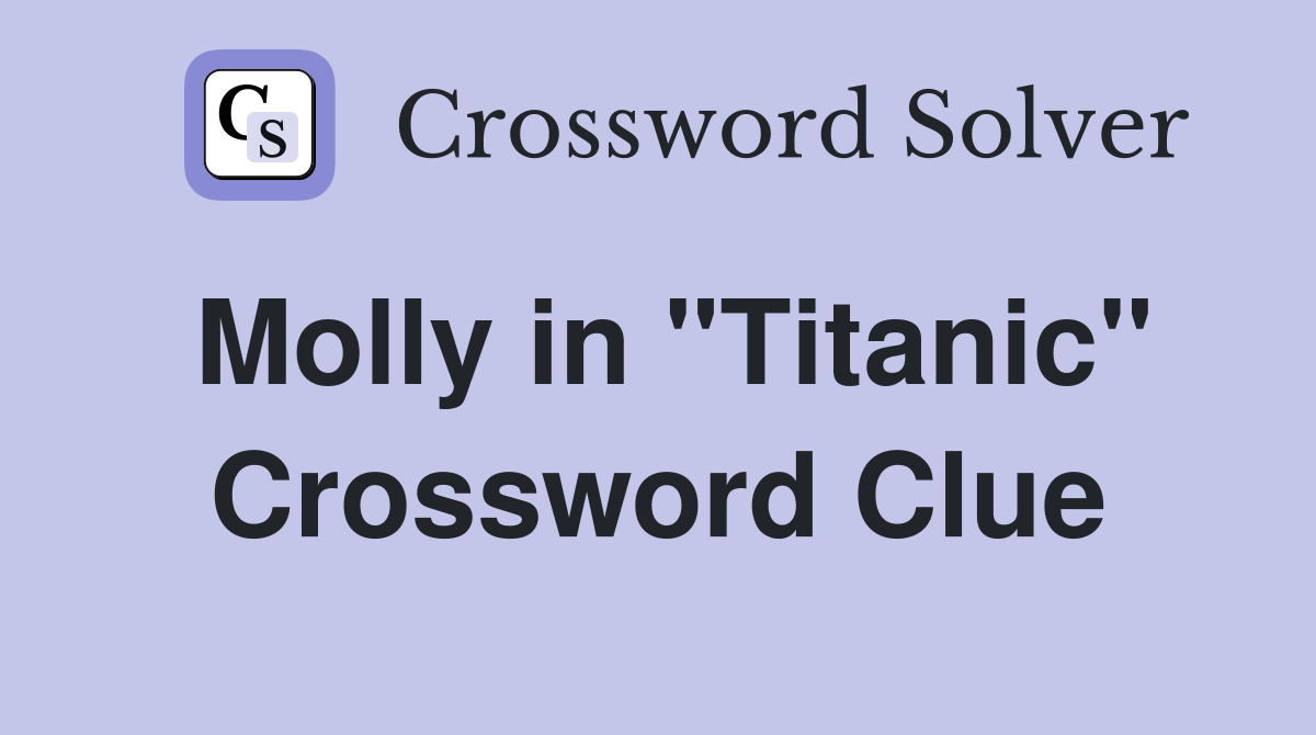 Molly in "Titanic" Crossword Clue