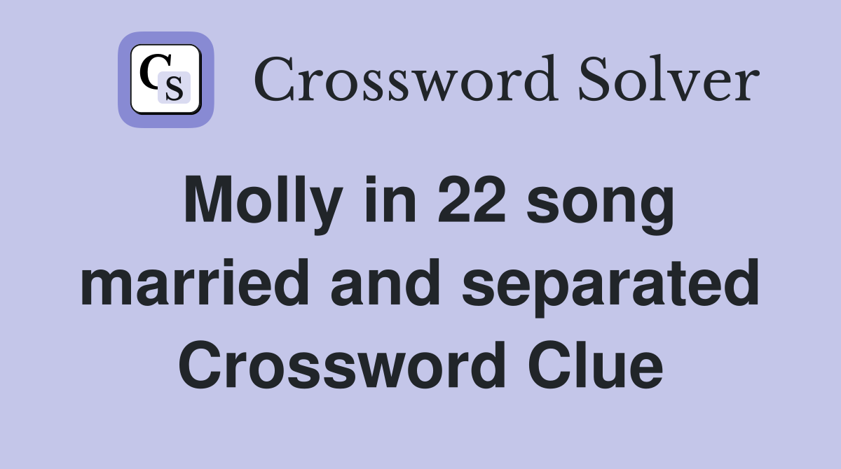 Molly in 22 song married and separated Crossword Clue