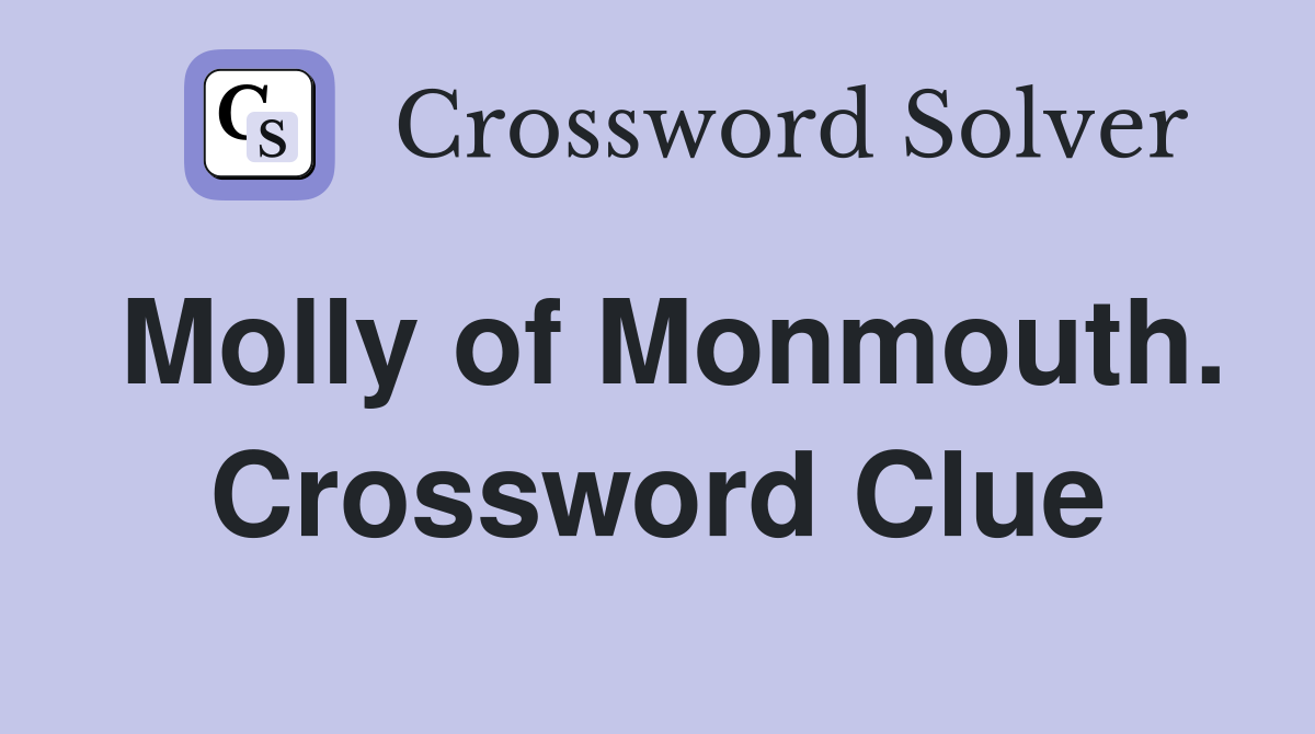 Molly of Monmouth. Crossword Clue