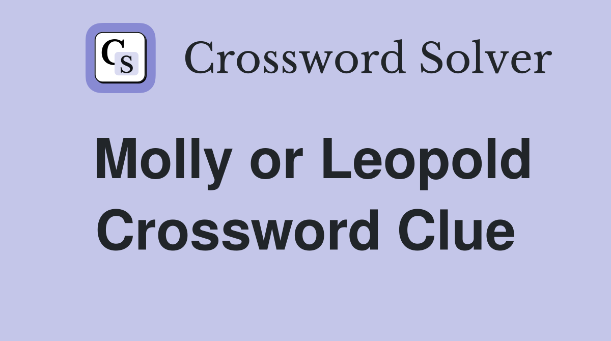 Molly or Leopold Crossword Clue