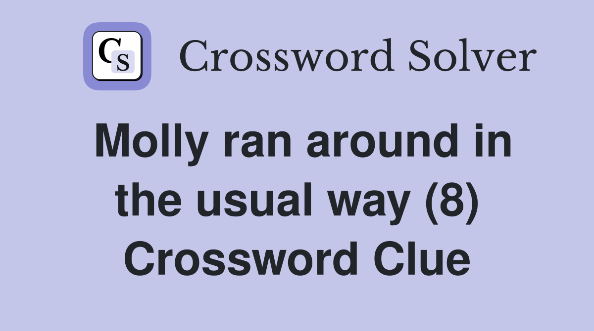 Molly ran around in the usual way (8) Crossword Clue