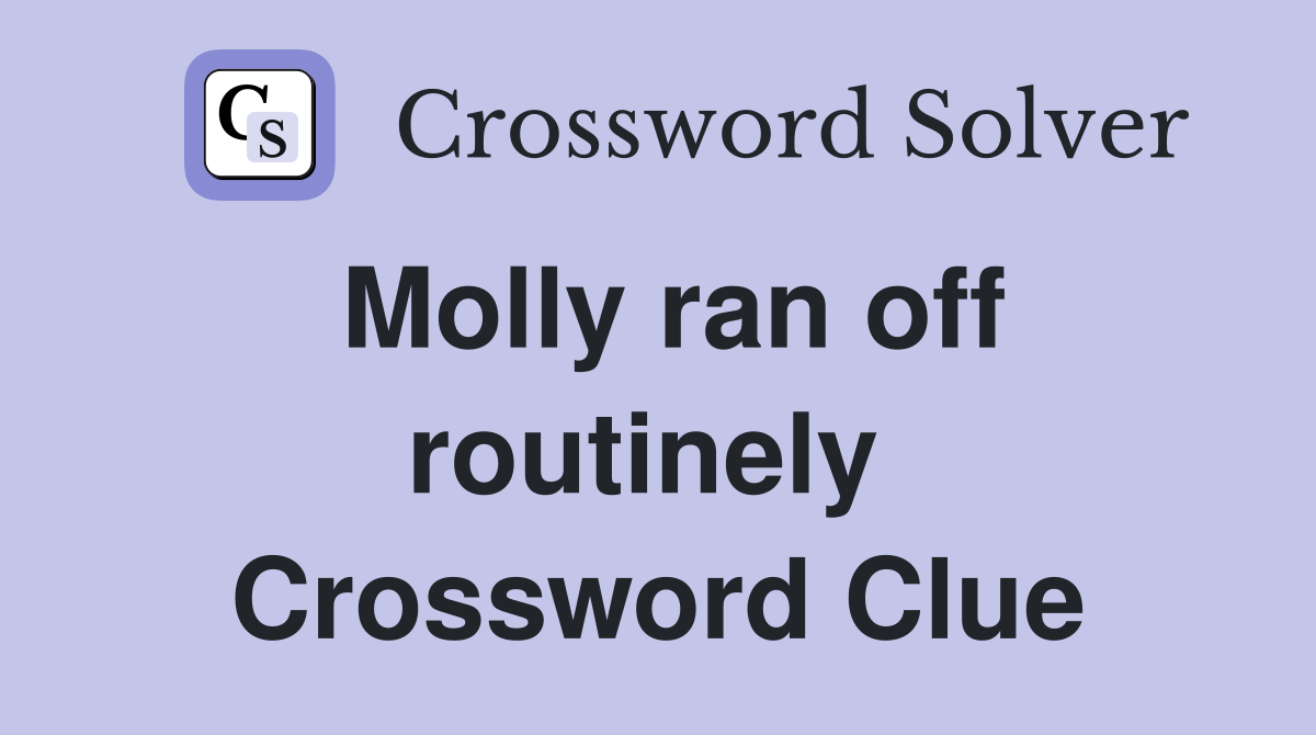 Molly ran off routinely  Crossword Clue