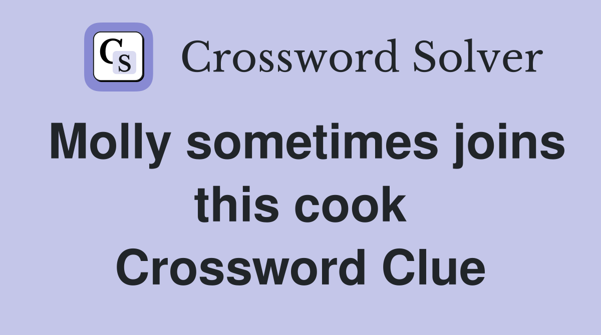 Molly sometimes joins this cook Crossword Clue