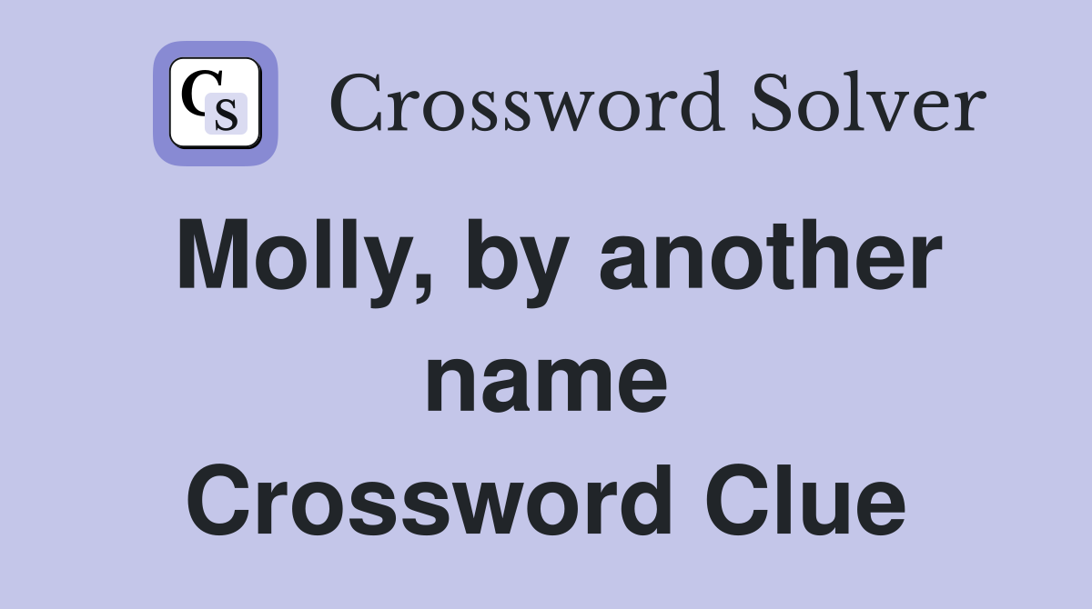 Molly, by another name Crossword Clue