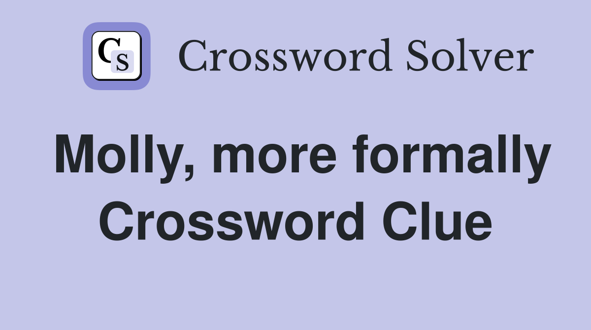 Molly, more formally Crossword Clue