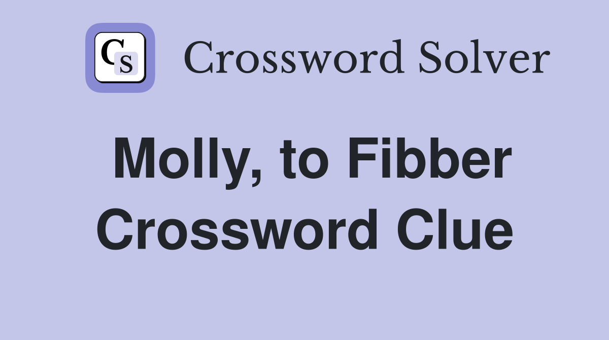 Molly, to Fibber Crossword Clue