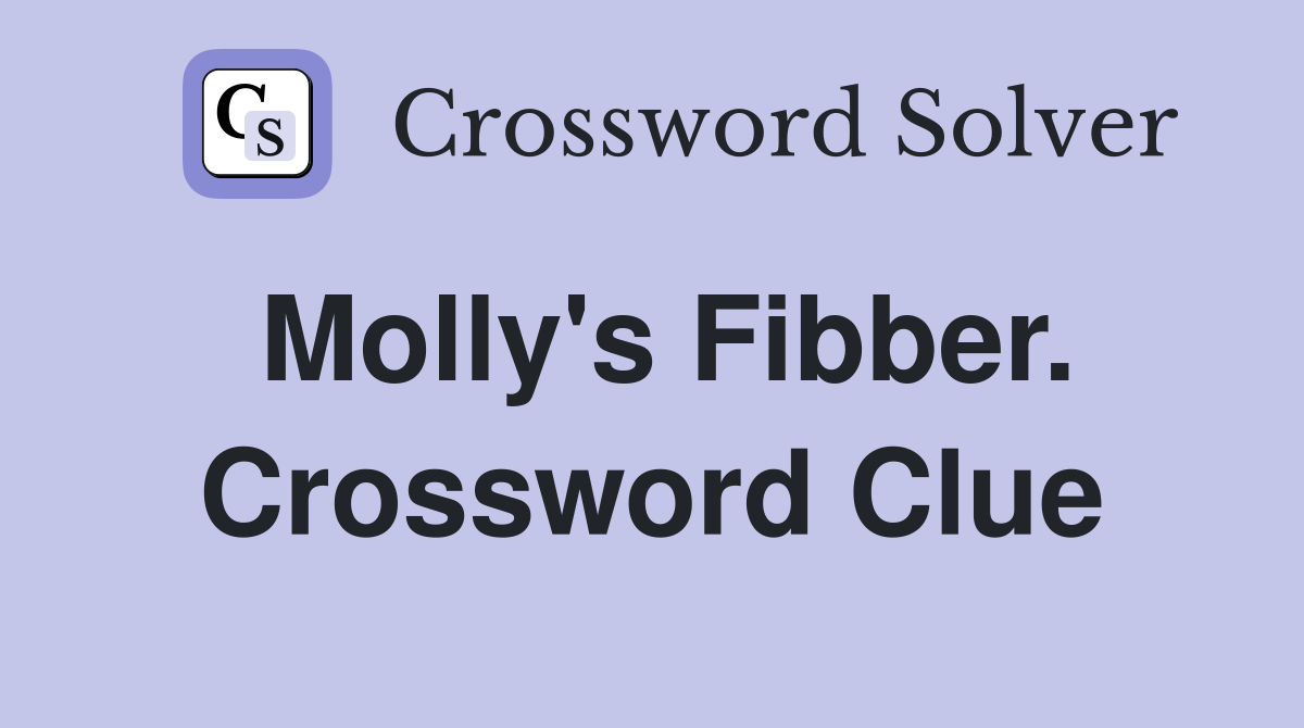 Molly's Fibber. Crossword Clue