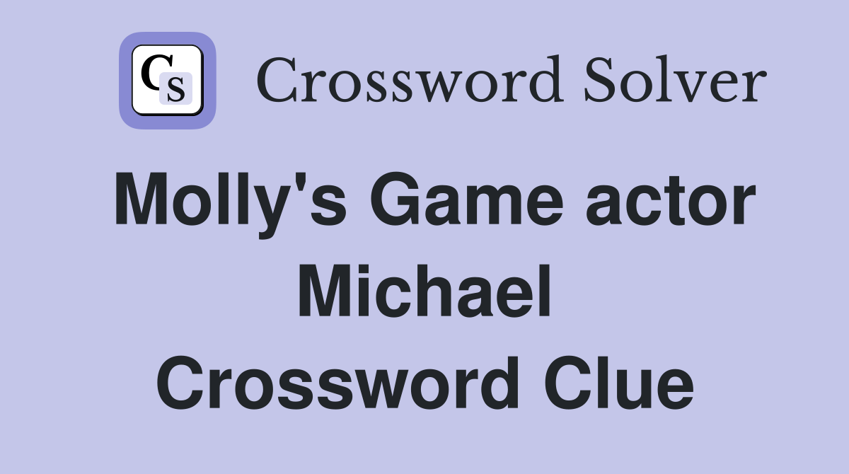 Molly's Game actor Michael Crossword Clue