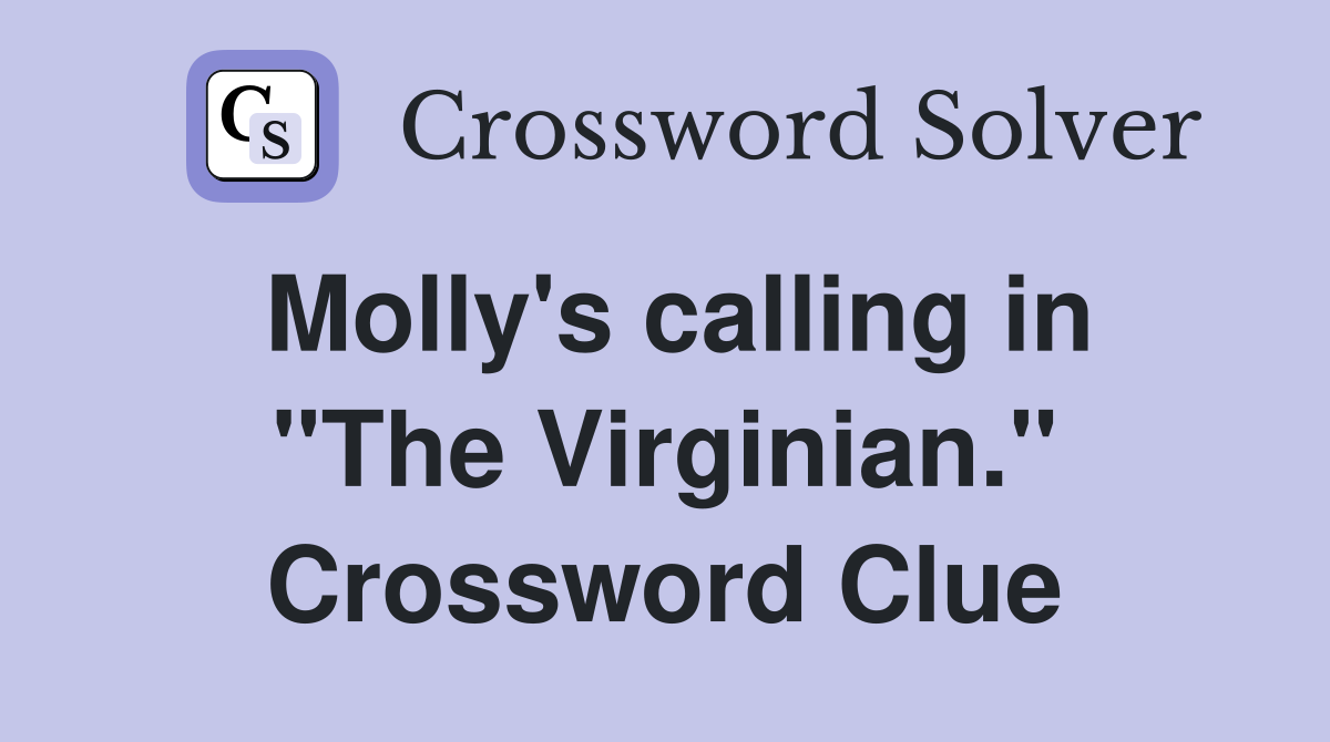 Molly's calling in "The Virginian." Crossword Clue