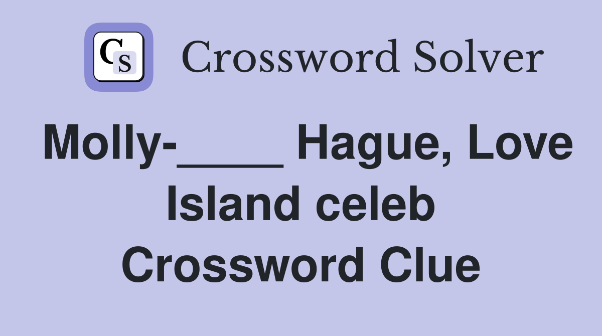 Molly-____ Hague, Love Island celeb Crossword Clue