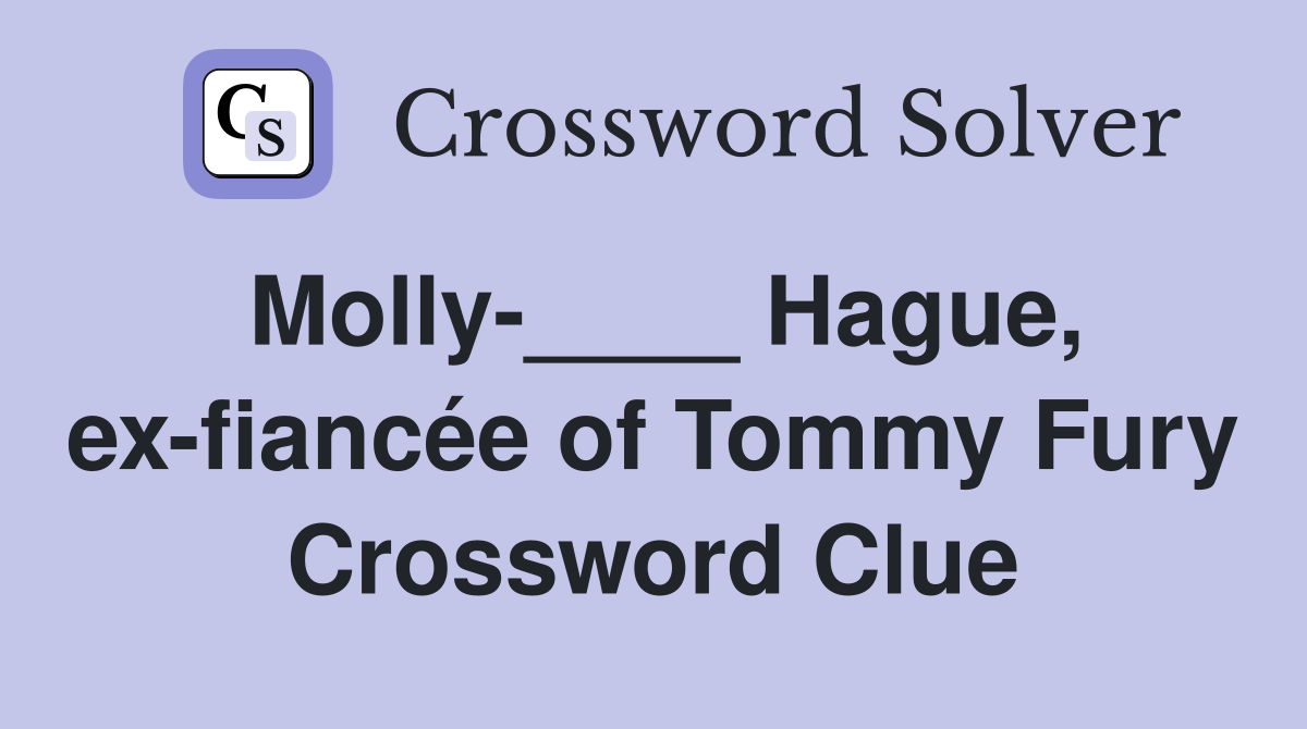 Molly-____ Hague, ex-fiancée of Tommy Fury Crossword Clue
