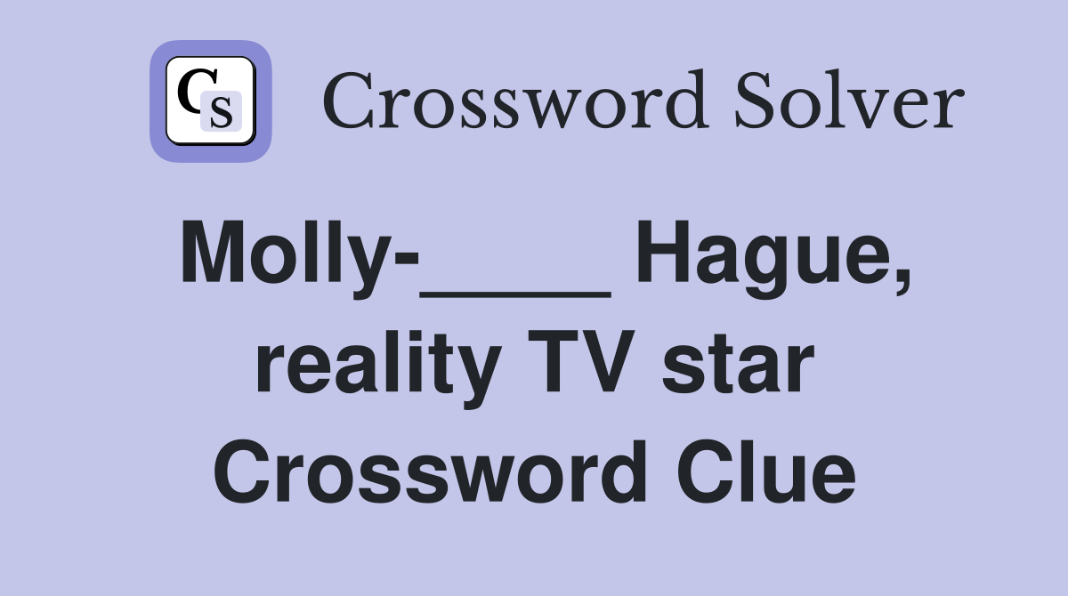 Molly-____ Hague, reality TV star Crossword Clue