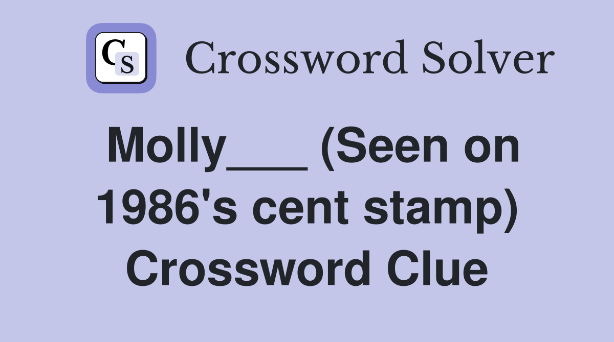 Molly___ (Seen on 1986's cent stamp) Crossword Clue