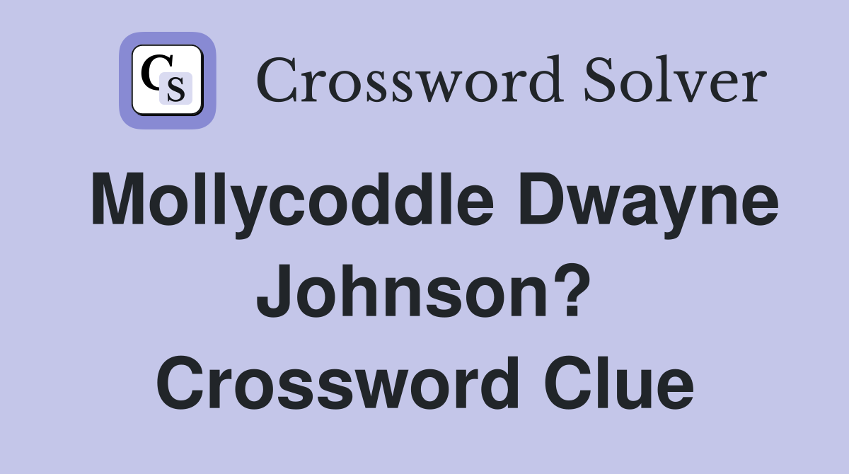 Mollycoddle Dwayne Johnson? Crossword Clue