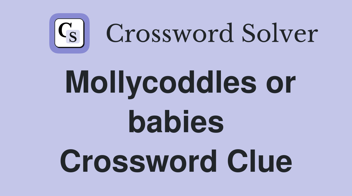 Mollycoddles or babies Crossword Clue