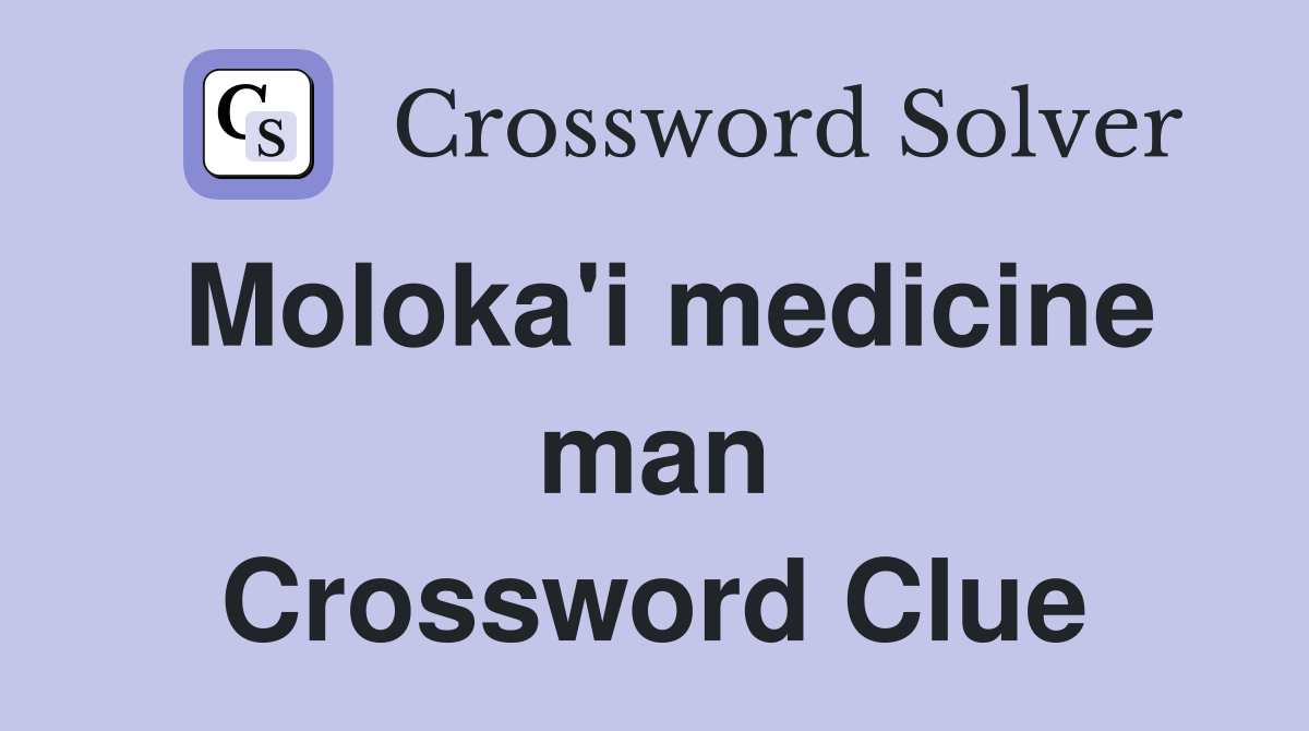 Moloka'i medicine man Crossword Clue