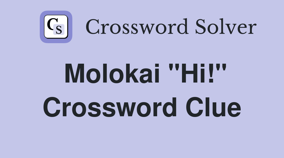Molokai "Hi!" Crossword Clue