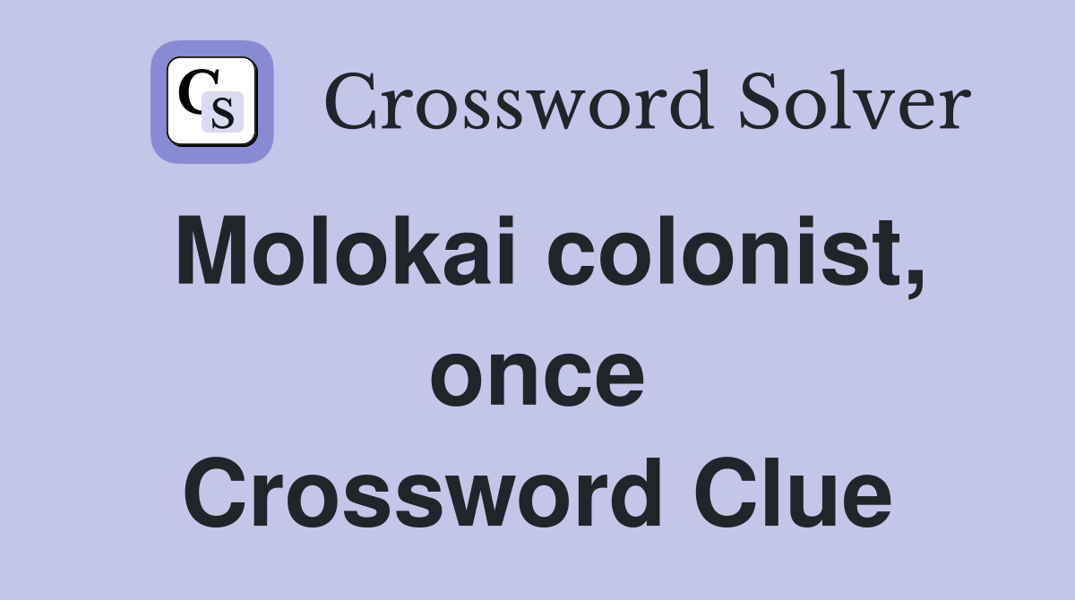 Molokai colonist, once Crossword Clue