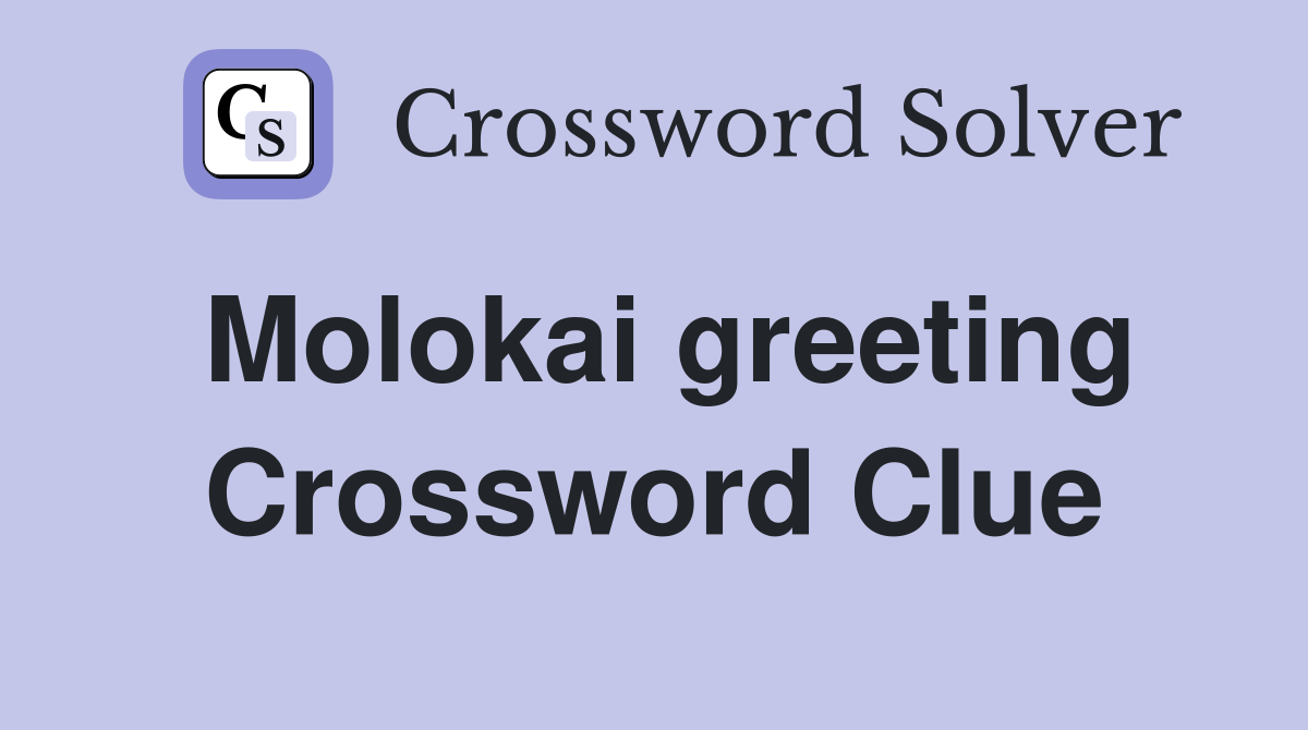 Molokai greeting Crossword Clue